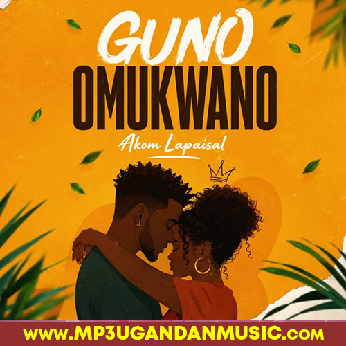 Guno Omukwano - Akom Lapaisal MP3UG Music